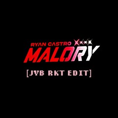 MALORY - RYAN CASTRO (JvB RKT EDIT)
