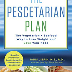 [FREE] KINDLE 💙 The Pescetarian Plan: The Vegetarian + Seafood Way to Lose Weight an