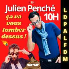 LDPALFDM - 10H - CA VA VOUS TOMBER DESSUS ! - Julien Penché règle tous vos problèmes !