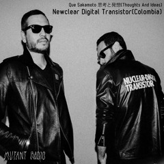 Newclear Digital Transistor [Colombia] [Que Sakamoto 思考と発想 ](Thoughts And Ideas) [16.02.2022]