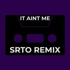 It Ain't Me (SRTO REMIX)