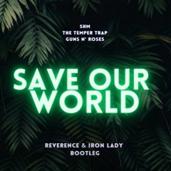 Save Our World (Reverence & Iron Lady Bootleg)Free Dnl