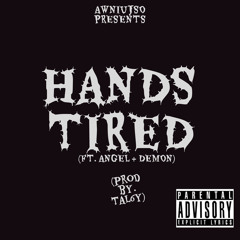 HANDS TIRED prod by. TAL6Y (ft Angel & Demon)