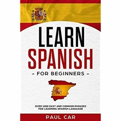 E.B.O.O.K.✔️[PDF] Learn Spanish For Beginners Over 1000 Easy And Common Phrases For Learning Spa
