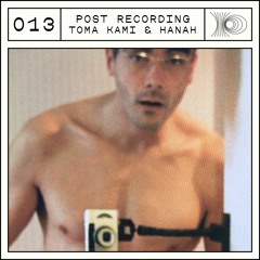 Post Recording 013 - Toma Kami & Hanah