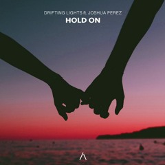 Drifting Lights - Hold On (Lyrics) Feat. Joshua Perez
