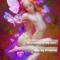 "In a world of my own" Mix by Mykenzie (Pristine)