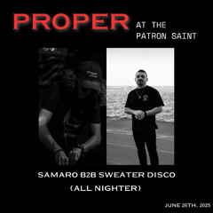 Samaro b2b Sweater Disco (All Night @ PROPER)