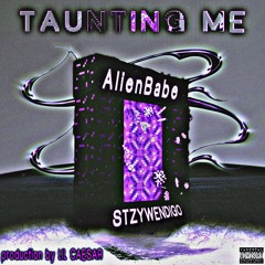 TAUNTING ME FT. STZYWENDIGO (PROD. BY LIL CAESAR)