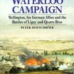 VIEW [EBOOK EPUB KINDLE PDF] 1815 The Waterloo Campaign: Wellington, His German Allies and the Battl