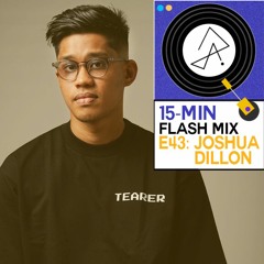 15-Min Flash Mix E43: Joshua Dillon