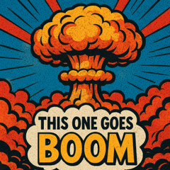 this one goes boom