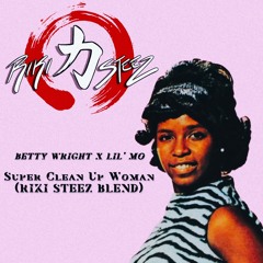 Betty Wright x Lil' Mo - Super Clean Up Woman [RIKI STEEZ BLEND]