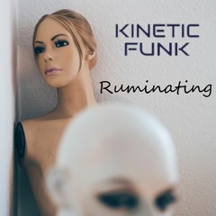 Ruminating - Kinetic Funk