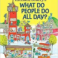 Richard Scarry's What Do People Do All Day? (Richard Scarry's Busy World)READ⚡️PDF❤️eBook Richard Sc
