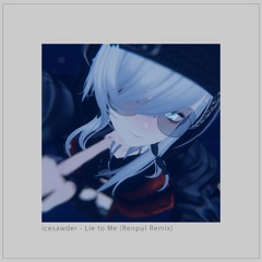 icesawder - Lie to Me (Renpul Remix)