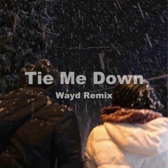 Tie Me Down (Wayd Remix)