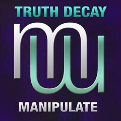 Truth Decay  Manipulate (radio edit) on ALL music platforms