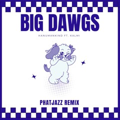Big Dawgs - Hanumankind ft. Kalmi (PhatJazz Remix)