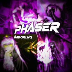 phaser 🔫 w/ imboring (idk)