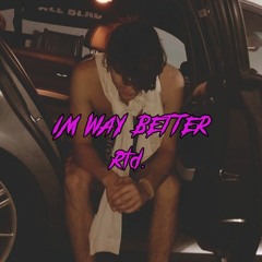 Im Way Better (prod. Stoney Jai)