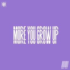 More You Grow Up