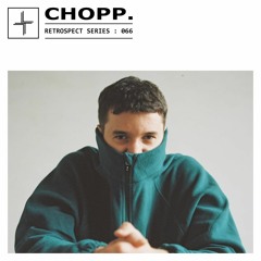 RETROSPECT 066: CHOPP. [Live]