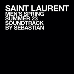 SebastiAn - SAINT LAURENT MEN'S SPRING SUMMER 23