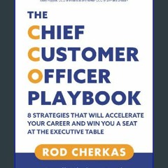 [R.E.A.D P.D.F] 📖 The Chief Customer Officer Playbook: 8 Strategies that Will Accelerate Your Care