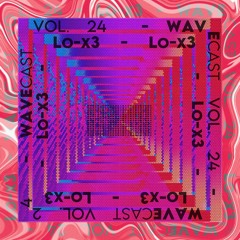 Wavecast Vol.24 | Lo-x3