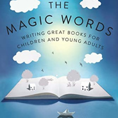 Access EBOOK 📁 The Magic Words: Writing Great Books for Children and Young Adults by