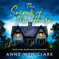 The Secrets of Mill House, By Anne Wyn Clark, Read by Becky Wright