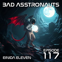 Bad Asstronauts 117: Einida Eleven