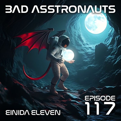 Bad Asstronauts 117: Einida Eleven