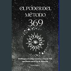 Read Ebook ✨ EL PODER DEL MÉTODO 369: Desbloquea el Código Cósmico y Crea la Vida que Deseas con l