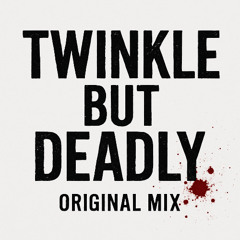 Twinkle But Deadly: Original Mix