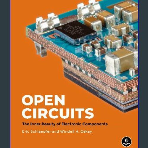 ((Ebook)) 🌟 Open Circuits: The Inner Beauty of Electronic Components (Packaging may vary) <(DOWNLO