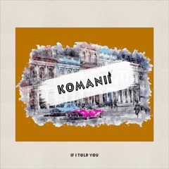 If I Told You - Komanii