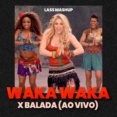 Balada (Ao Vivo) X Waka Waka - Lass MashUp FREE DOWNLOAD