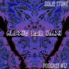 Solid Stone podcast #17 - Alexis  b2b Ma.xi