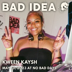 Bad Idea: Kween Kaysh (May 13, 2023)