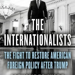 (Download) The Internationalists: The Fight to Restore American Foreign Policy After Trump - Alexand