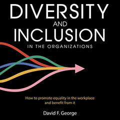 View PDF ✉️ Diversity and Inclusion in the Organizations: How to Promote Equality in