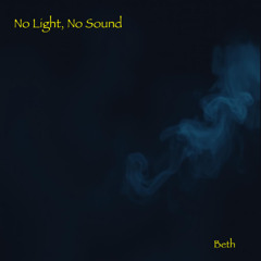 No Light, No Sound (Beth)
