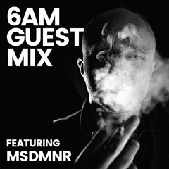 6AM Guest Mix: MSDMNR