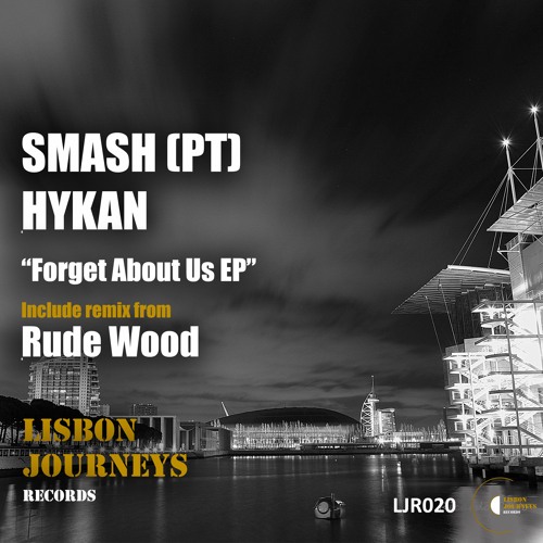 SMASH (PT), HYKAN - Forget About Us (Rude Wood Remix) [Lisbon Journeys Records]