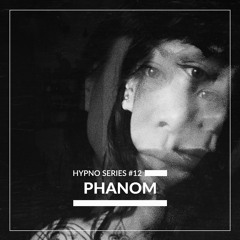 Hypno Series #12: PHANOM