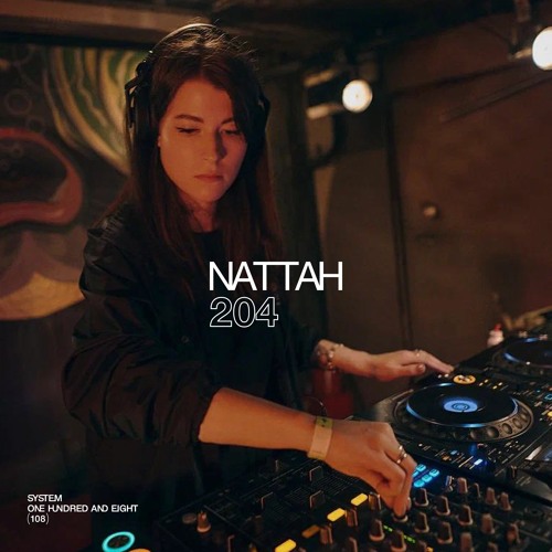 SYSTEM108 PODCAST 204: NATTAH