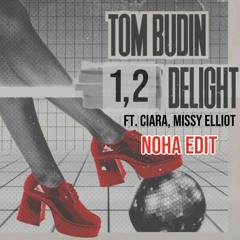 1, 2 Delight (NOHA Wordplay Edit) - Tom Budin, Ciara, Missy Elliot [FREE DL UNDER 'MORE' TAB