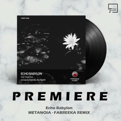 PREMIERE: Echo Babylon - Metanoia (Fabreeka Remix) [MISTIQUE MUSIC]